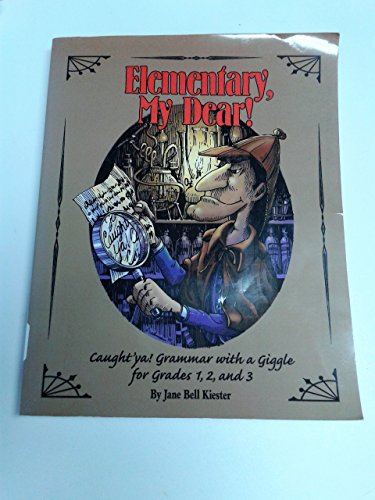 Elementary, My Dear!: Caught'Ya!, Grammar With a Giggle for Grades One, Two, and Three