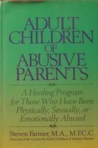 Adult Children of Abusive Parents: A Healing Program for Those Who Have Been Physically, Sexually, or Emotionally Abused