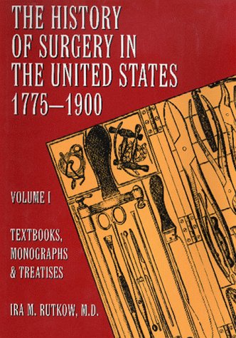 History of Surgery in the United States, 1775-1900: Textbooks, Monographs, and Treatises (Norman Bibliography Series)