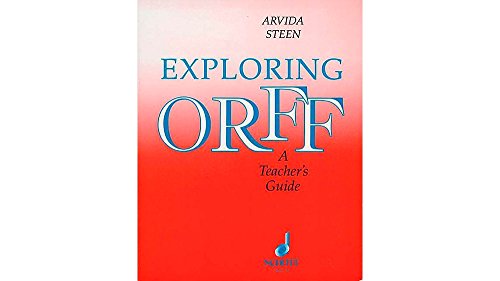 Exploring Orff - A Teachers Guide | Music Education Curriculum Book for Elementary Classrooms Using Orff Schulwerk Approach | Lesson Planning Resource for Kindergarten Through Fifth Grade Teachers