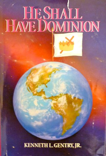 He Shall Have Dominion: A Postmillennial Eschatology