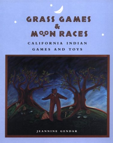 Grass Games and Moon Races: California Indian Games and Toys