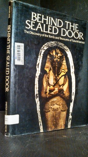 Behind the Sealed Door: The Discovery of the Tomb and Treasures of Tutankhamun