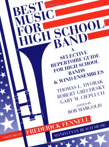 Best Music for High School Band: A Selective Repertoire Guide for High School Bands & Wind Ensembles