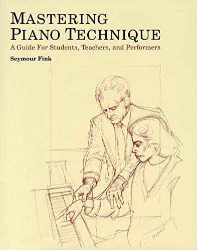 Mastering Piano Technique: A Guide for Students, Teachers and Performers (Amadeus)