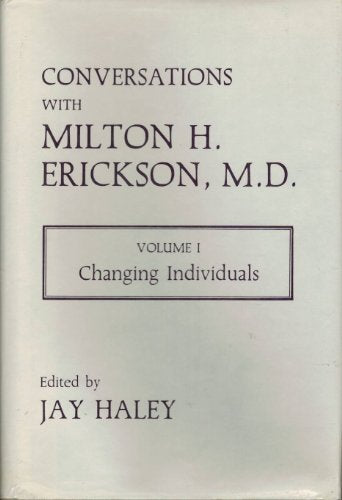 Conversations With Milton H. Erickson, M.D.: Changing Individuals, Vol. 1
