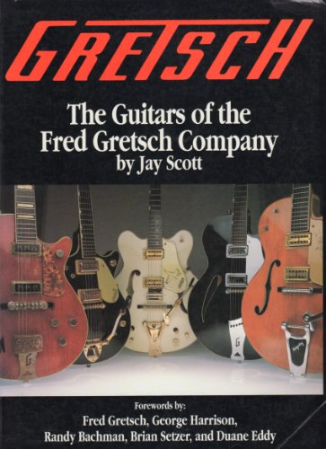 Gretsch: The Guitars of the Fred Gretsch Co.