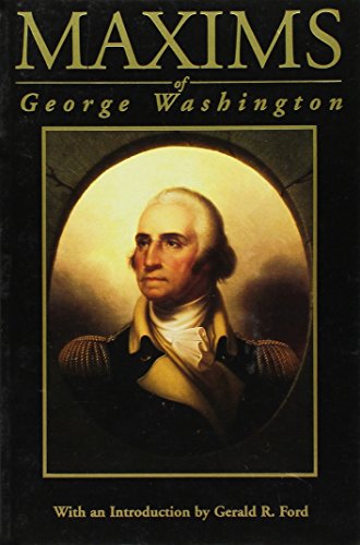 Maxims of George Washington: Political, Military, Social, Moral and Religious