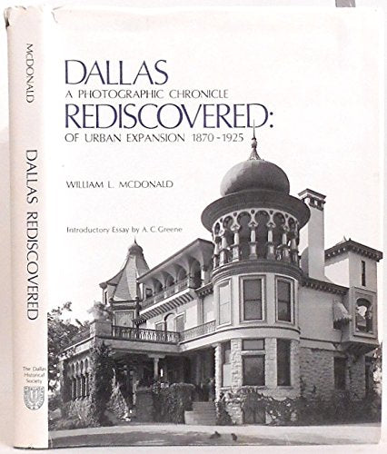 Dallas Rediscovered: A Photographic Chronicle of Urban Expansion 1870-1825