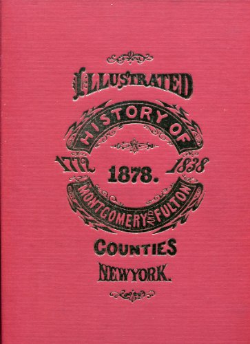 History of Montgomery and Fulton Counties, N.Y: With illustrations descriptive of scenery, private residences, public buildings, fine blocks, and ... of old pioneers and prominent residents