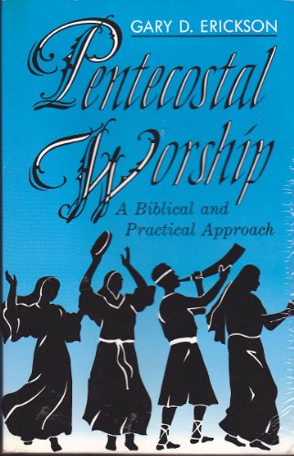 Pentecostal Worship: A Biblical and Practical Approach