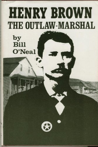 Henry Brown: The Outlaw-Marshal (The Early West)