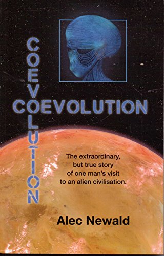 Coevolution: The True Story of a Man Taken for Ten Days to an Extraterrestrial Civilization