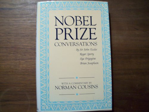 Nobel Prize Conversations: With Sir John Eccles, Roger Sperry, Ilya Prigogine, Brian Josephson