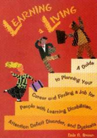 Learning a Living: A Guide to Planning Your Career and Finding a Job for People With Learning Disabilities, Attention Deficit Disorder, and Dyslexia