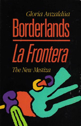 Borderlands: The new mestiza = La frontera