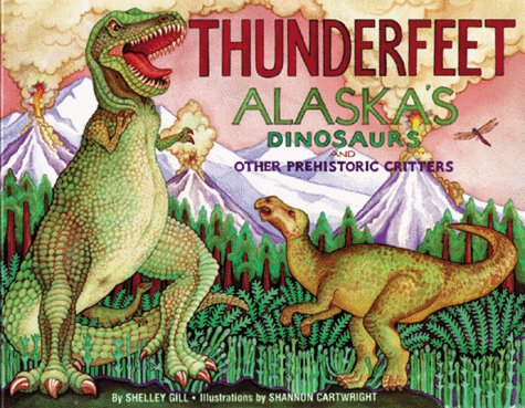 Thunderfeet: Alaska's Dinosaurs and Other Prehistoric Critters (Last Wilderness Adventure)