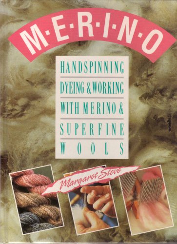 Merino: Handspinning, Dyeing and Working With Merino and Superfine Wools