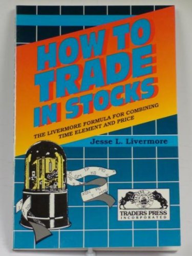 How to Trade in Stocks: The Livermore Formula for Combining Time Element and Price