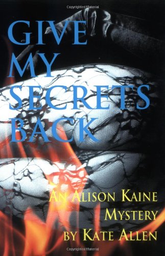 Give My Secrets Back (The Second Alison Kaine Mystery)