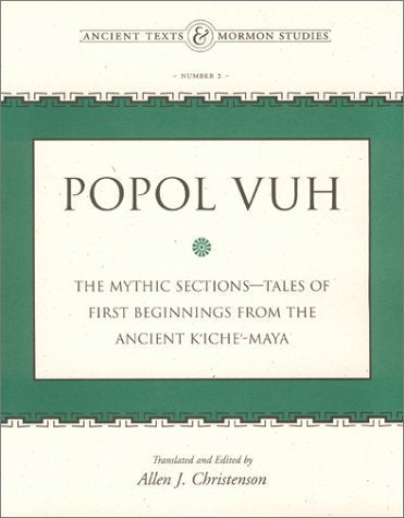 Popol Vuh: The Mythic Sections-Tales of First Beginnings from the Ancient Kiche-Maya (Ancient Texts & Mormon Studies)