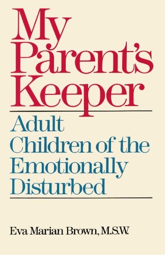 My Parent's Keeper: Adult Children of the Emotionally Ill