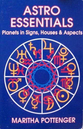 Astro Essentials: Planets in Signs, Houses and Aspects