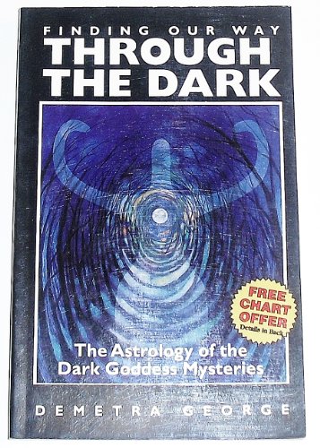 Finding Our Way Through the Dark: The Astrology of the Dark Goddess Mysteries