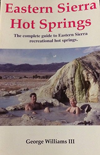 Eastern Sierra Hot Springs The Complete Guide to Eastern Sierra Recreational Hot Springs