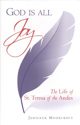 God Is All Joy: Life of St. Teresa of the Andes