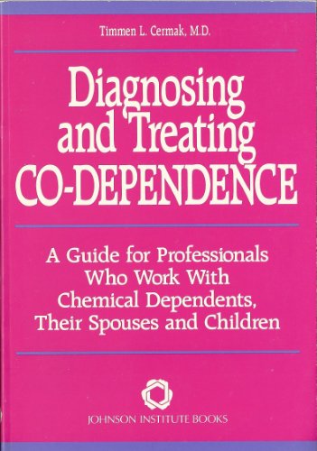 Diagnosing and Treating Co-Dependence: A Guide for Professionals Who Work With Chemical Dependents, Their Spouses, and Children