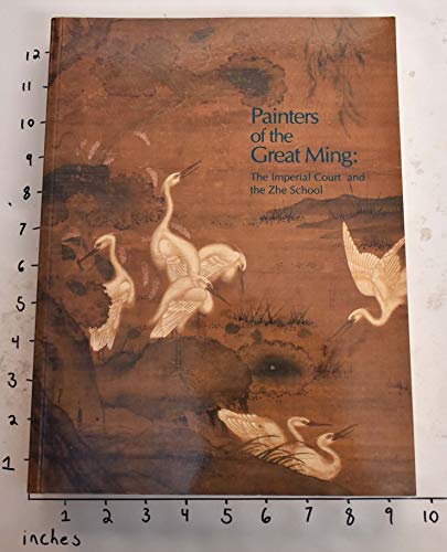 Painters of the Great Ming: The Imperial Court and the Zhe School