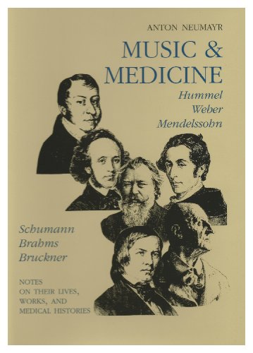 Music and Medicine: Hummel, Weber, Mendelssohn, Schumann, Brahms, Bruckner: On Their Lives, Works, and Medical Histories (2)