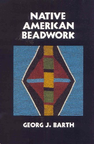 Native American Beadwork: Traditional Beading Techniques for the Modern-Day Beadworker