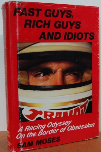 Fast Guys Rich Guys and Idiots a Racing Odyssey on Border of Obsession
