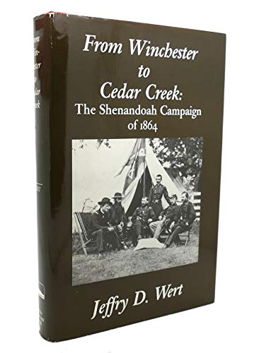 From Winchester to Cedar Creek: The Shenandoah Campaign of 1864