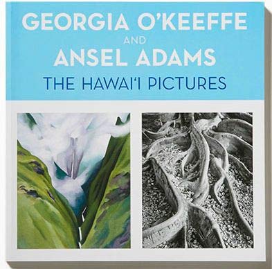 Georgia O'Keeffe and Ansel Adams: The Hawai'i Pictures