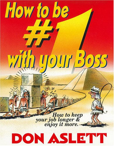 How to Be # One With Your Boss: How to Keep Your Job Longer and Enjoy It More