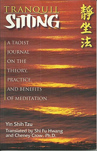 Tranquil Sitting: A Taoist Journal on the Theory  Practice  and Benefits of Meditation