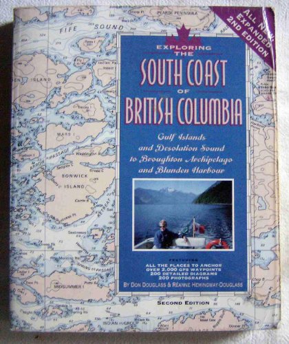 Exploring the South Coast of British Columiba: Gulf Islands and Desolation Sound to Broughton Archipelago and Blunden Harbour