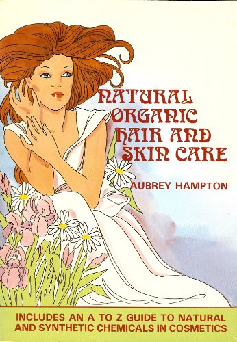 Natural Organic Hair and Skin Care: Including A to Z Guide to Natural and Synthetic Chemicals in Cosmetics