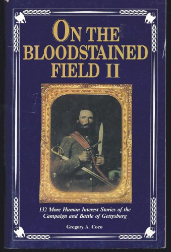 On the Bloodstained Field II: 132 More Human Interest Stories of the Campaign and Battle of Gettysburg