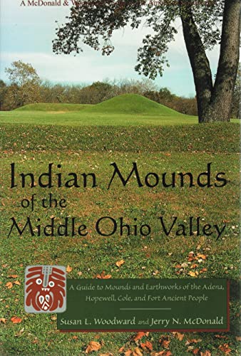 Indian Mounds of the Middle Ohio Valley: A Guide to Mounds and Earthworks of the Adena, Hopewell, and Late Woodland People (McDonald & Woodward Guide to the American Landscape.)