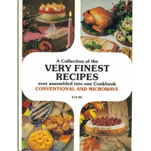 A Collection of the Very Finest Recipes Ever Assembled into One Cookbook