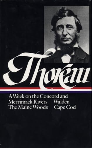 Henry David Thoreau : A Week on the Concord and Merrimack Rivers / Walden; Or, Life in the Woods / The Maine Woods / Cape Cod (Library of America)