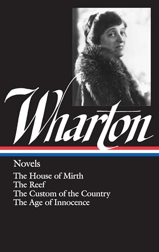 Novels: The House of Mirth / The Reef / The Custom of the Country / The Age of Innocence