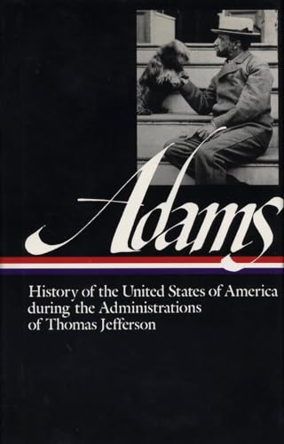 History of the United States of America During the Administrations of Thomas Jefferson (Library of America Series)