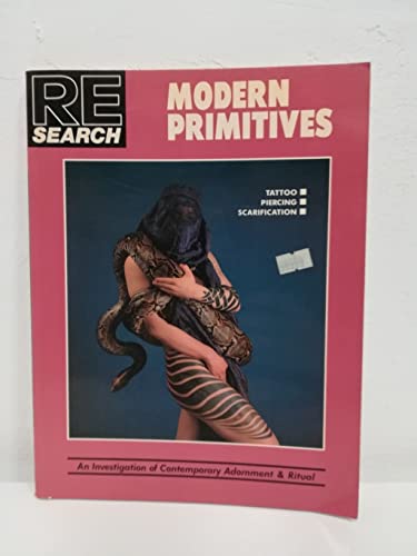 Modern Primitives: Tattoo, Piercing, Scarification- An Investigation of Contemporary Adornment & Ritual (RE / Search, No. 12)
