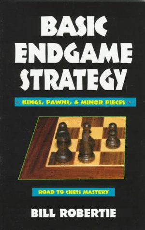 Basic Endgame Strategy: Kings, Pawns, Minor Pieces (Road to Chess Mastery)