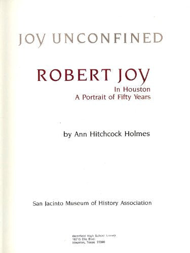 Joy unconfined: Robert Joy in Houston, a portrait of fifty years